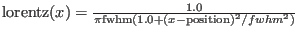 ${\rm lorentz}(x)=\frac{1.0}{\pi{\rm fwhm}(1.0+(x-{\rm position})^2/fwhm^2)}$