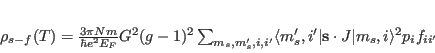 \begin{displaymath}
\rho_{s-f}(T) = \frac{3\pi N m}{\hbar e^2 E_F} G^2(g-1)^2 ...
... \vert {\mathbf s \cdot J} \vert m_s, i \rangle^2 p_i f_{ii'}
\end{displaymath}