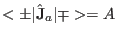 $\displaystyle <\pm\vert{\hat \mathbf J}_a\vert\mp>=A$