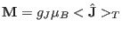 ${\mathbf M}=g_J \mu_B <{\hat \mathbf J}>_T$