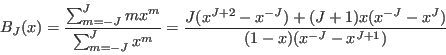 \begin{displaymath}
B_J(x)=\frac{\sum_{m=-J}^{J} m x^m}{\sum_{m=-J}^{J} x^m}=
...
...{J(x^{J+2}-x^{-J})+(J+1)x(x^{-J}-x^J)}{(1-x)(x^{-J}-x^{J+1})}
\end{displaymath}