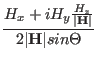 $\displaystyle \frac{H_x+i H_y \frac{H_z}{\vert\mathbf H\vert}}{2\vert\mathbf H\vert sin\Theta}$