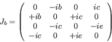 \begin{displaymath}
J_b=
\left (
\begin{array}{cccc}
0 & -ib & 0 & ic \\
+ib & ...
...
0 & -ic & 0 & -ie \\
-ic & 0 & +ie & 0
\end{array}\right )
\end{displaymath}