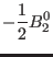 $\displaystyle -\frac{1}{2} B_2^0$