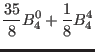 $\displaystyle \frac{35}{8} B_4^0+\frac{1}{8} B_4^4$