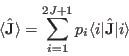 \begin{displaymath}
\langle \hat \mathbf J \rangle =
\sum_{i=1}^{2J+1} p_{i} \langle i \vert\hat \mathbf J \vert i \rangle
\end{displaymath}