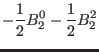 $\displaystyle -\frac{1}{2} B_2^0 -\frac{1}{2} B_2^2$