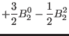 $\displaystyle +\frac{3}{2} B_2^0 -\frac{1}{2} B_2^2$