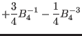 $\displaystyle +\frac{3}{4} B_4^{-1} -\frac{1}{4} B_4^{-3}$