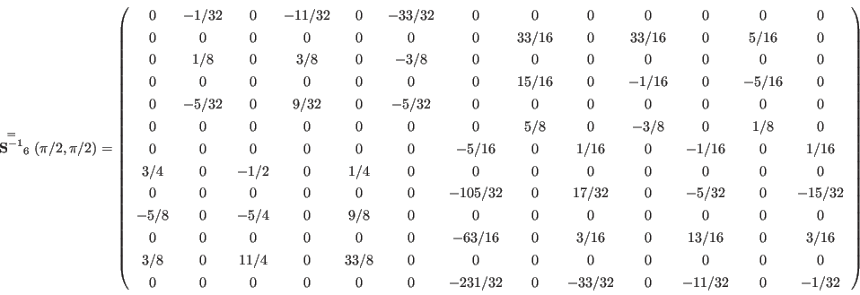 \begin{displaymath}
\stackrel{=}{\mathbf S^{-1}}_6(\pi/2,\pi/2) = \left(
\begin...
... 0 & -33/32 & 0 & %
-11/32 & 0 & -1/32 \\
\end{array} \right)
\end{displaymath}