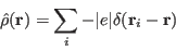 \begin{displaymath}
\hat\rho(\mathbf r) = \sum_i -\vert e\vert \delta(\mathbf r_i - \mathbf r)
\end{displaymath}