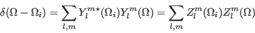 \begin{displaymath}
\delta(\Omega- \Omega_i)= \sum_{l,m} Y_l^{m\star}(\Omega_i) Y_l^{m}(\Omega)= \sum_{l,m} Z_l^{m}(\Omega_i) Z_l^{m}(\Omega)
\end{displaymath}