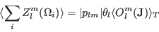 \begin{displaymath}
\langle\sum_i Z_l^{m}(\Omega_i)\rangle = \vert p_{lm}\vert \theta_{l} \langle O_l^m(\mathbf J)\rangle_T
\end{displaymath}