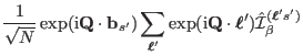 $\displaystyle \frac{1}{\sqrt{N}}\exp({\rm i}{\mathbf Q} \cdot \mathbf b_{s'})\s...
...{\boldsymbol\ell}')\hat \mathcal I^{(\ensuremath{\boldsymbol\ell}' s')}_{\beta}$