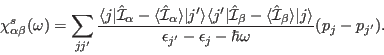 \begin{displaymath}
\chi^{s}_{\alpha\beta}(\omega)=
\sum_{jj'} \frac{\langle j\v...
...j\rangle}{\epsilon_{j'}-\epsilon_j-\hbar \omega}
(p_j-p_{j'}).
\end{displaymath}