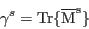 \begin{displaymath}
\gamma^s=\rm Tr \{ \overline{M}^s \}
\end{displaymath}