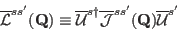 \begin{displaymath}
\overline{\mathcal L}^{ss'}(\mathbf Q) \equiv
\overline{\mat...
...line{\mathcal J}^{ss'}({\mathbf Q}) \overline{\mathcal U}^{s'}
\end{displaymath}