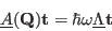 \begin{displaymath}
\underline{A}({\mathbf Q})\mathbf t=\hbar\omega \underline{\Lambda} \mathbf t
\end{displaymath}