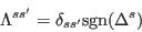 \begin{displaymath}
\Lambda^{ss'}=\delta_{ss'}{\rm sgn}(\Delta^s)
\end{displaymath}