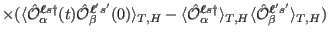 $\displaystyle \times(\langle \hat \mathcal O^{\ensuremath{\boldsymbol\ell}s \da...
...gle \hat \mathcal O^{\ensuremath{\boldsymbol\ell}' s'}_{\beta} %
\rangle_{T,H})$