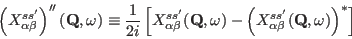 \begin{displaymath}
\left (X_{\alpha\beta}^{ss'}\right )''({\mathbf Q},\omega)\e...
...alpha\beta}^{ss'}({\mathbf Q},\omega) \right )^{\ast}}
\right]
\end{displaymath}