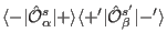 $\langle -\vert\hat \mathcal O_{\alpha}^s\vert+\rangle \langle +'\vert\hat \mathcal O_{\beta}^{s'}\vert-'\rangle$