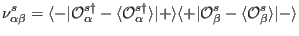 $\displaystyle \nu^s_{\alpha\beta}=\langle-\vert\mathcal O^{s \dag }_{\alpha}-\l...
...ngle+\vert\mathcal O^s_{\beta}-\langle \mathcal O^s_{\beta}\rangle\vert-\rangle$