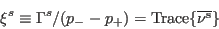 \begin{displaymath}
\xi^s \equiv \Gamma^s /(p_--p_+) ={\rm Trace \{\overline{\nu^s} \} }
\end{displaymath}