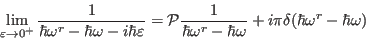 \begin{displaymath}
\lim_{ \varepsilon \rightarrow 0^+}
\frac{1}{\hbar {\omega^...
... \hbar \omega} +
i \pi \delta(\hbar {\omega^r} -\hbar \omega)
\end{displaymath}