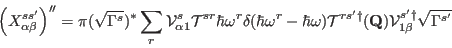 \begin{displaymath}
\left (X^{ss'}_{\alpha\beta}\right )''=\pi(\sqrt{\Gamma^s})^...
...}(\mathbf Q)
\mathcal V^{s'\dag }_{1\beta} \sqrt{\Gamma^{s'}}
\end{displaymath}