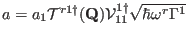 $a=a_1 {\mathcal T^{r1\dag }}(\mathbf Q) \mathcal %
V^{1\dag }_{11}\sqrt{\hbar {\omega^r}\Gamma^{1}}$