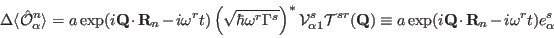 \begin{displaymath}
\Delta \langle \hat \mathcal O^n_{\alpha}\rangle=
a \exp(i\m...
...(i\mathbf Q \cdot\mathbf R_{n}-i{\omega^r} t) {e^{s}_{\alpha}}
\end{displaymath}