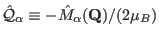 $\hat \mathcal Q_{\alpha} \equiv -\hat M_{\alpha}(\mathbf Q)/(2\mu_B)$