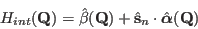 \begin{displaymath}
H_{int}(\mathbf Q)=\hat \beta (\mathbf Q) + \hat {\mathbf s}_n \cdot \hat {\boldsymbol \alpha } (\mathbf Q)
\end{displaymath}