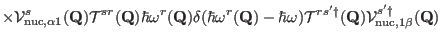 $\displaystyle \times \mathcal V^s_{{\rm nuc},\alpha1}(\mathbf Q)
{ \mathcal T^{...
...cal T^{rs'\dag }}(\mathbf Q)
\mathcal V^{s'\dag }_{{\rm nuc},1\beta}(\mathbf Q)$