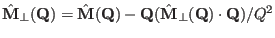 $\hat \mathbf M_{\perp}(\mathbf Q)=\hat \mathbf M(\mathbf Q)-\mathbf Q (\hat \mathbf M_{\perp}(\mathbf Q) \cdot \mathbf Q)/Q^2$