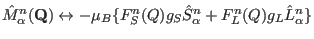 $\hat M^{n}_{\alpha}(\mathbf Q) \leftrightarrow -\mu_B
\{ F^n_S(Q) g_S \hat S^{n}_{\alpha} + F^n_L(Q) g_L \hat L^{n}_{\alpha} \}$