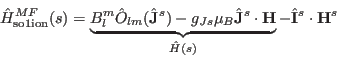 \begin{displaymath}
\hat H^{MF}_{\rm so1ion}(s)= \underbrace{ B_l^m \hat O_{lm}...
...bf H} }_{\hat H(s) }- {\hat \mathbf I}^s \cdot {\mathbf H}^s
\end{displaymath}