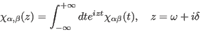 \begin{displaymath}
\chi_{\alpha,\beta}(z)=\int_{-\infty}^{+\infty} dt e^{izt}\chi_{\alpha\beta}(t), \quad z=\omega
+i\delta
\end{displaymath}