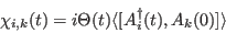 \begin{displaymath}
\chi_{i,k}(t)=i \Theta(t) \langle [A_i^\dagger(t),A_k(0)]\rangle
\end{displaymath}