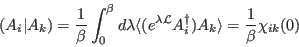 \begin{displaymath}
(A_i \vert A_k) = {1\over \beta }\int_0^\beta d\lambda \lang...
...da{\cal L}}A_i^\dagger)A_k\rangle ={1\over \beta} \chi_{ik}(0)
\end{displaymath}