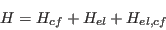 \begin{displaymath}
H=H_{cf}+H_{el}+H_{el,cf}
\end{displaymath}