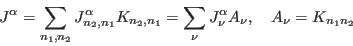 \begin{displaymath}
J^\alpha=\sum_{n_1,n_2}J^\alpha_{n_2,n_1}K_{n_2,n_1}=\sum_\nu J^\alpha_\nu A_\nu,
\quad
A_\nu= K_{n_1n_2}
\end{displaymath}