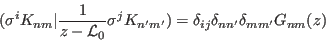 \begin{displaymath}
( \sigma^i K_{nm}\vert {1\over z- {\cal L}_0}\sigma^j K_{n'm'})=
\delta_{ij}\delta_{nn'}\delta_{mm'}G_{nm}(z)
\end{displaymath}