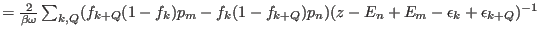 $\textstyle = {2\over \beta \omega
}\sum_{k,Q}(f_{k+Q}(1-f_{k})p_m-f_{k}(1-f_{k+Q})p_n)(
z-E_n+E_m-\epsilon_{k}+\epsilon_{k+Q})^{-1}$