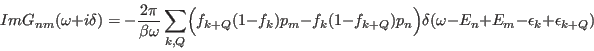 \begin{displaymath}
Im G_{nm}(\omega+i\delta)= - {2\pi \over \beta \omega
}\sum_...
..._n \Bigr)
\delta(\omega -E_n+E_m-\epsilon_{k}+\epsilon_{k+Q})
\end{displaymath}