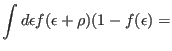 $\displaystyle \int d\epsilon f(\epsilon+\rho )(1-f(\epsilon)=$