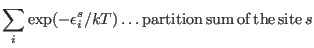 $\displaystyle \sum_i \exp(-\epsilon^s_i/kT) \, {\rm\dots partition \, sum \, of \, the \, site} \, s$