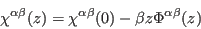 \begin{displaymath}
\chi^{\alpha\beta}(z) = \chi^{\alpha\beta}(0) - \beta z \Phi^{\alpha\beta}(z)
\end{displaymath}