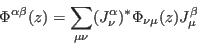 \begin{displaymath}
\Phi^{\alpha\beta}(z)=\sum_{\mu\nu}
(J^\alpha_\nu)^*\Phi_{\nu\mu}(z)J^\beta_\mu
\end{displaymath}